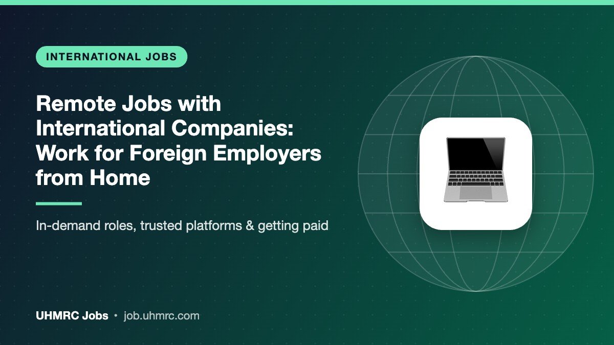 Remote Jobs with International Companies: How to Work for Foreign Employers from Home
